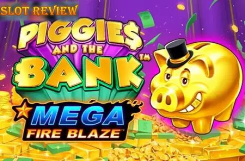 Piggies And The Bank Mega Fire Blaze